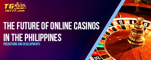 The Future of Online Casinos in the Philippines: Predictions & Developments